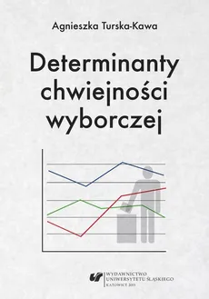 Determinanty chwiejności wyborczej - Agnieszka Turska-Kawa