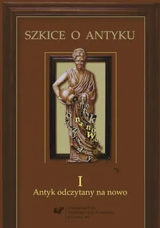 Szkice o antyku. T. 1: Antyk odczytany na nowo - 07 Biografie Cezara autorstwa Swetoniusza i Plutarcha jako źródła dla analizy propagandy w "De Bello Gallico"