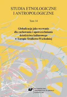 Studia Etnologiczne i Antropologiczne 2014. T. 14: Globalizacja jako wyzwanie dla zachowania i upowszechniania dziedzictwa kulturowego w Europie Środkowo-Wschodniej - 17 Kształtowanie się tożsamości wielopoziomowej w państwach Europy Środkowej...