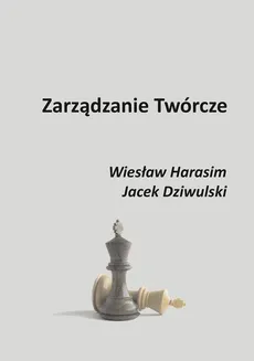 Zarządzanie Twórcze - Jacek Dziwulski, Wiesław Harasim