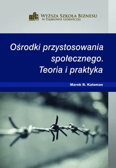 Ośrodki przystosowania społecznego. Teoria i praktyka - Marek R. Kalaman