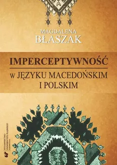 Imperceptywność w języku macedońskim i polskim - 01 Rozdział I: Semantyczna kategoria imperceptywności; System temporalny języka macedońskiego - Magdalena Błaszak