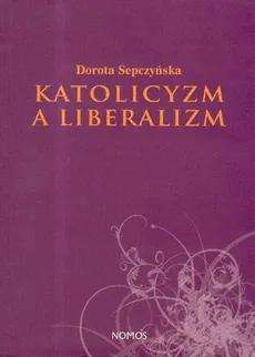Katolicyzm a liberalizm - Dorota Sepczyńska
