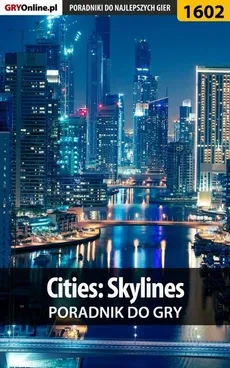 Cities: Skylines - poradnik do gry - Dawid "Kthaara" Zgud, Maciej "Psycho Mantis" Stępnikowski