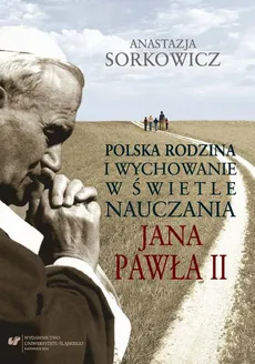 Polska rodzina i wychowanie w świetle nauczania Jana Pawła II - 01 Rodzina w literaturze przedmiotu - Anastazja Sorkowicz