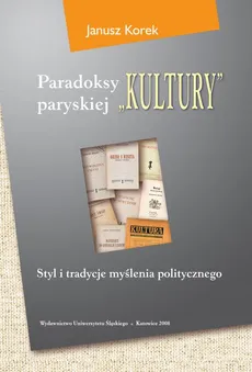 Paradoksy paryskiej „Kultury”. Wyd. 3. zm. i uzup. - Janusz Korek