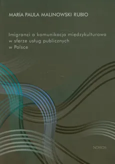 Imigranci a komunikacja międzykulturowa w sferze usług publicznych w Polsce - Maria Paula Malinowski Rubio