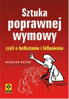 Sztuka poprawnej wymowy czyli o bełkotaniu i faflunieniu - Mirosław Oczkoś
