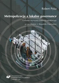 Metropolizacja a lokalne „governance” - 01 Władza, państwo narodowe i demokracja w kontekście wyzwań globalnych i lokalnych - Robert Pyka