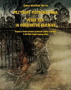 Przygody Piotrusia Pana. Peter Pan in Kensington Gardens - James Matthew  Barrie