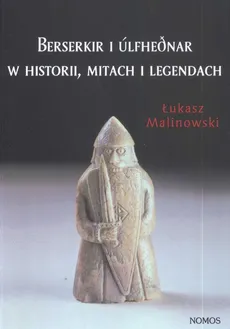 Berserkir i Ulfhednar w historii mitach i legendach - Łukasz Malinowski