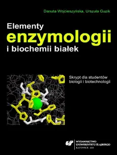 Elementy enzymologii i biochemii białek - Danuta Wojcieszyńska, Urszula Guzik