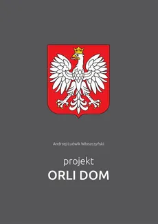 Projekt Orli Dom - Andrzej-Ludwik Włoszczyński