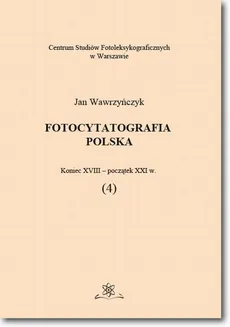 Fotocytatografia polska (4). Koniec XVIII - początek XXI w. - Jan Wawrzyńczyk