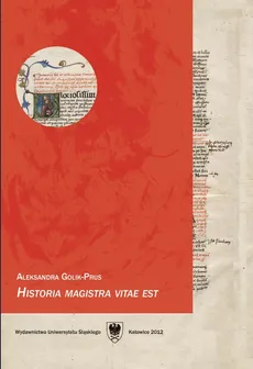 Historia magistra vitae est. Wyd. 3 - Aleksandra Golik-Prus