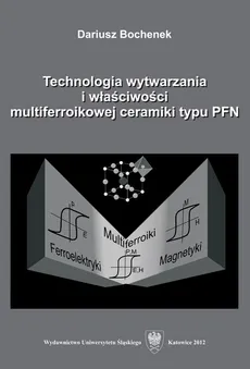 Technologia wytwarzania i właściwości multiferroikowej ceramiki typu PFN - 05 Rozdz. 8-9. Możliwości aplikacyjne ceramiki typu PFN; Podsumowanie; Literatura - Dariusz Bochenek