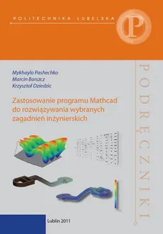 Zastosowanie programu Mathcad do rozwiązywania wybranych zagadnień inżynierskich - Krzysztof Dziedzic, Marcin Barszcz, Mykhaylo Pashechko