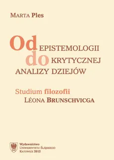 Od epistemologii do krytycznej analizy dziejów - 01 Léona Brunschvicga koncepcja filozofii - Marta Ples-Bęben