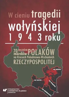 W cieniu tragedii wołyńskiej 1943 roku - 03 Rzeź wołyńska w dokumentach i publicystyce Polskiego Państwa Podziemnego i rządu RP na uchodźstwie