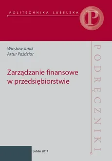 Zarządzanie finansowe  w przedsiębiorstwie - Artur Paździor, Wiesław Janik