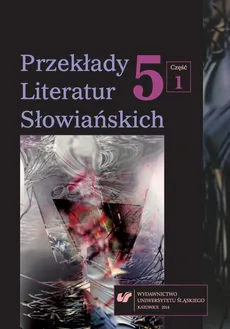 Przekłady Literatur Słowiańskich. T. 5. Cz. 1: Wzajemne związki między przekładem a komparatystyką - 18 Varia