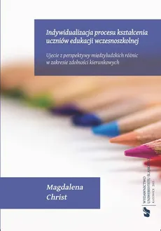 Indywidualizacja procesu kształcenia uczniów edukacji wczesnoszkolnej - 04 Koncepcja metodologiczna badań własnych - Magdalena Christ
