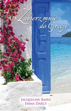 Zabierz mnie do Grecji - Emma Darcy, Jacqueline Baird