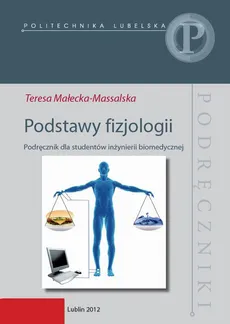 Podstawy fizjologii. Podręcznik dla studentów inżynierii biomedycznej - Teresa Małecka-Massalska