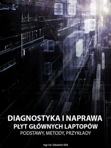 Diagnostyka i naprawa płyt głównych laptopów - Sebastian Kiek