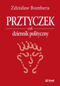 Prztyczek, czyli dziennik polityczny - Zdzisław Bombera