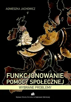 Funkcjonowanie pomocy społecznej. Wybrane problemy - Unia Europejska i jej podejście do kwestii pomocy społecznej na przykładzie wybranych krajów - Agnieszka Jachowicz