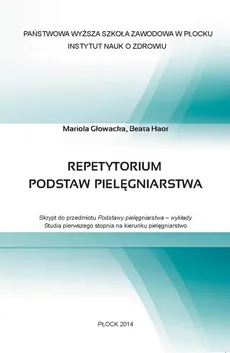 Repetytorium podstaw pielęgniarstwa. Skrypt do przedmiotu Podstawy pielęgniarstwa – wykłady - Beata Haor, Mariola Głowacka