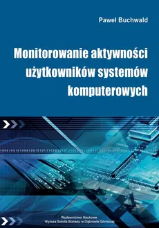 Monitorowanie aktywności użytkowników systemów komputerowych - Monitorowanie sygnałów biometrycznych w kontroli użytkowników systemów komputerowych - Paweł Buchwald
