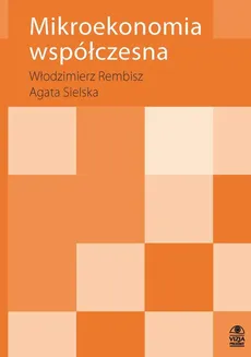 Mikroekonomia współczesna - Agata Sielska, Włodzimierz Rembisz