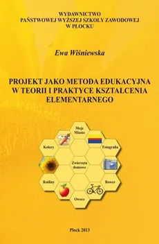 Projekt jako metoda edukacyjna w teorii i praktyce kształcenia elementarnego - Ewa Wiśniewska