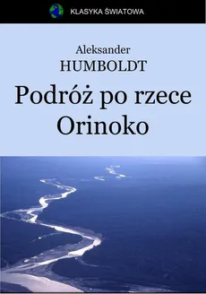 Podróż po rzece Orinoko - Aleksander Humboldt