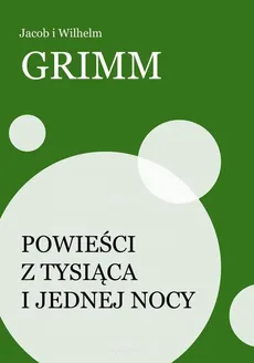 Powieści z tysiąca i jednej nocy - Jacob Grimm, Wilhelm Grimm