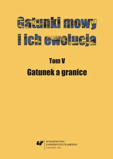 Gatunki mowy i ich ewolucja. T. 5: Gatunek a granice - 16 Funkcje gatunkowe "podróży" do Galicji w literaturze polskiej i niemieckojęzycznej