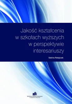 Jakość kształcenia w szkołach wyższych w perspektywie interesariuszy - METODOLOGIA BADAŃ WŁASNYCH - Sabina Ratajczak