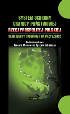 System ochrony granicy państwowej Rzeczypospolitej Polskiej i prognozy na przyszłość - Bernard Wiśniewski, Praca zbiorowa, Ryszard Jakubczak