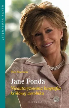 Jane Fonda. Nieautoryzowana biografia królowej aerobiku - Paul Sherman