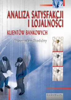 Analiza satysfakcji i lojalności klientów bankowych - Przemysław Stodulny