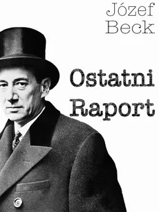 Ostatni Raport - Józef Beck