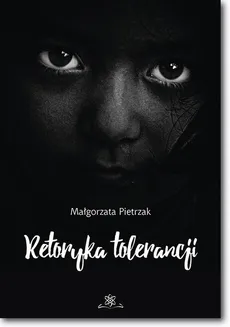 Retoryka tolerancji - Małgorzata Pietrzak