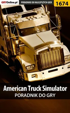 American Truck Simulator - poradnik do gry - Marcin "ViruS001" Skrętkowicz, Maciej "Psycho Mantis" Stępnikowski