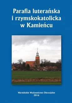 Parafia luterańska i rzymskokatolicka w Kamieńcu - Krzysztof Bielawny