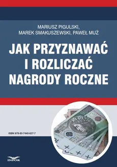 Jak przyznawać i rozliczać nagrody roczne - Marek Smakuszewski, Mariusz Pigulski, Paweł Muż