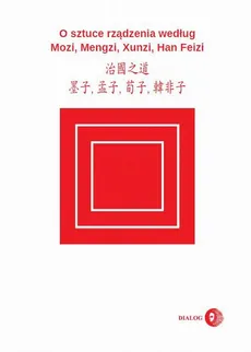 O sztuce rządzenia według Mozi, Mengzi, Xunzi, Han Feizi - Praca zbiorowa