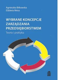 Wybrane koncepcje zarządzania przedsiębiorstwem - Agnieszka Bitkowska, Elżbieta Weiss