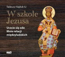 W szkole Jezusa. Uczcie się ode mnie relacji międzyludzkich - Tadeusz Hajduk